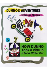 DUNNO S ADVENTURES 5 HOW DUNNO TooK a Ride in a soda water car