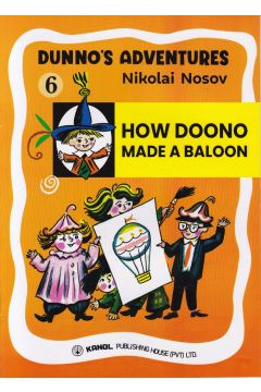 DUNNO'S ADVENTURES 6 -HOW DOONO MADE A BALOON   (Kanol Publishing)